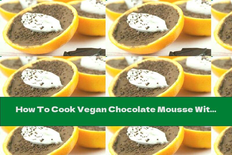 How To Cook Vegan Chocolate Mousse With Orange - Recipe
