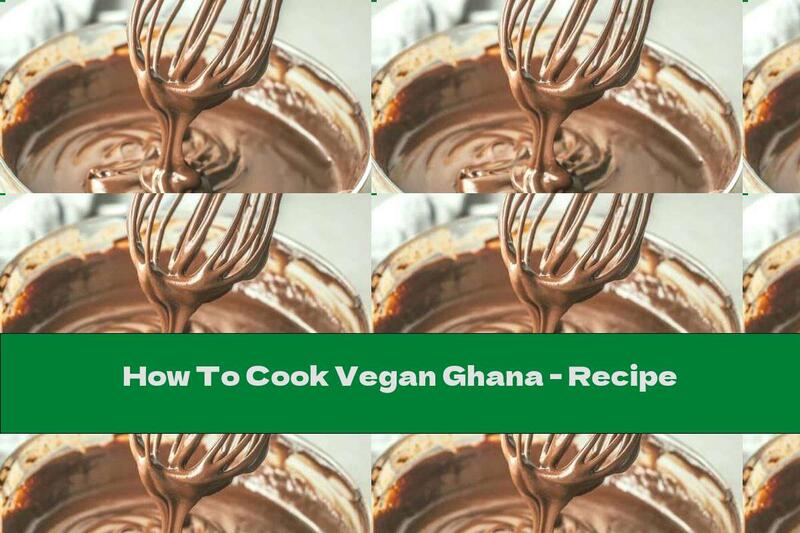 How To Cook Vegan Ghana - Recipe