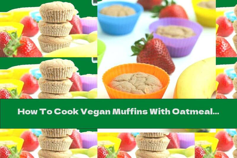 How To Cook Vegan Muffins With Oatmeal, Strawberries And Bananas - Recipe