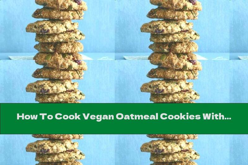 How To Cook Vegan Oatmeal Cookies With Fruit And Pumpkin Seeds - Recipe