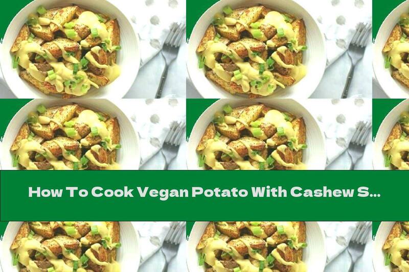 How To Cook Vegan Potato With Cashew Sauce - Recipe