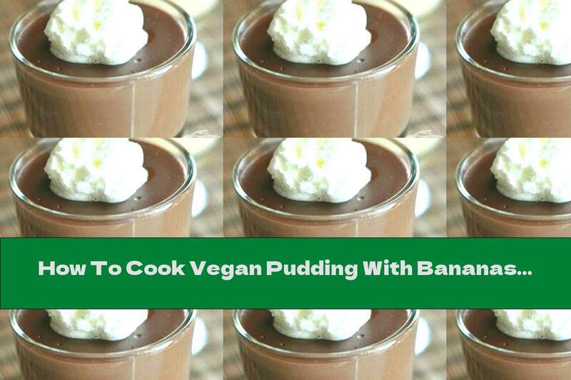 How To Cook Vegan Pudding With Bananas And Chocolate - Recipe