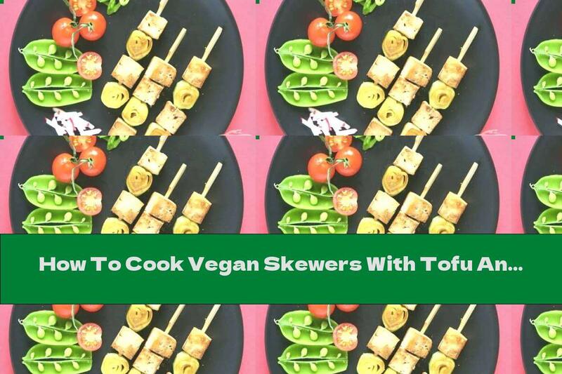 How To Cook Vegan Skewers With Tofu And Leeks - Recipe