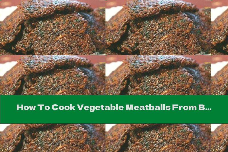 How To Cook Vegetable Meatballs From Beets And Potatoes - Recipe