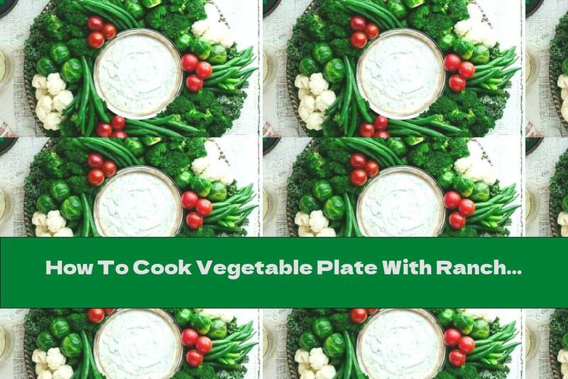 How To Cook Vegetable Plate With Ranch Sauce - Recipe