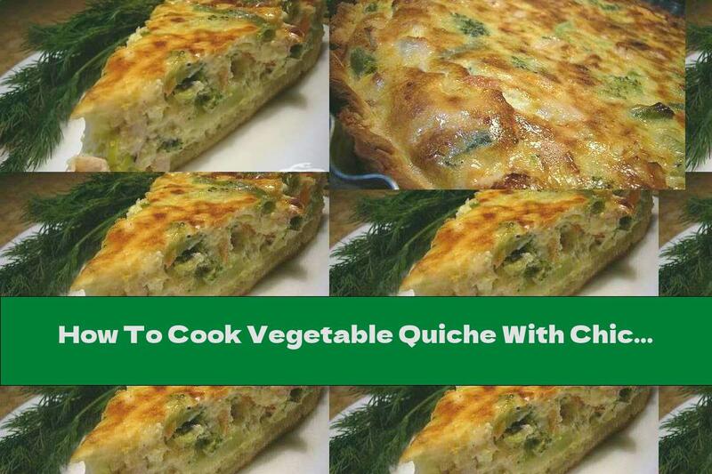 How To Cook Vegetable Quiche With Chicken And Bacon - Recipe