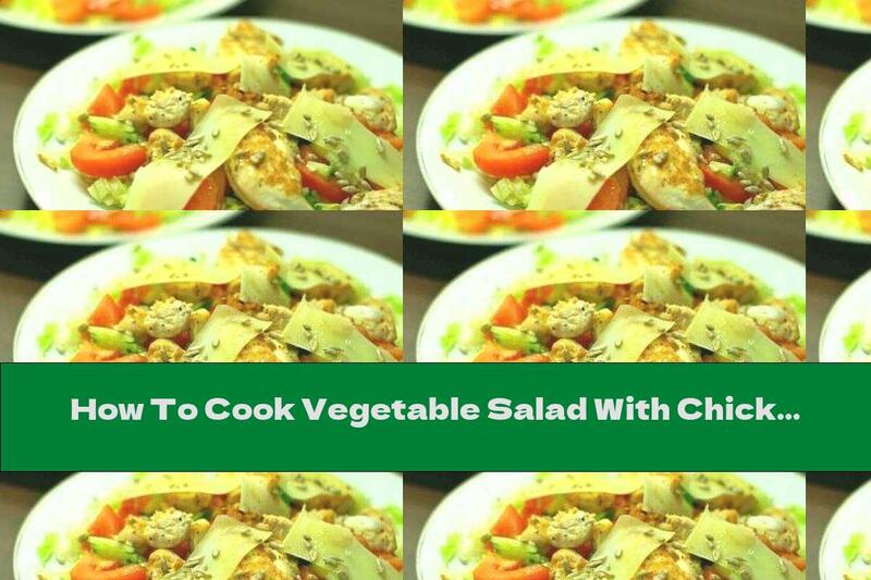 How To Cook Vegetable Salad With Chicken Fillet, Cheese And Honey Dressing - Recipe