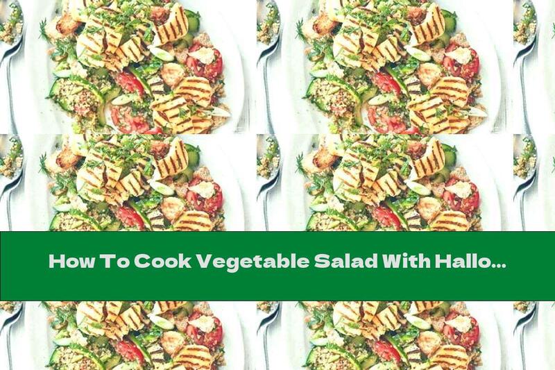 How To Cook Vegetable Salad With Halloumi Cheese And Quinoa - Recipe