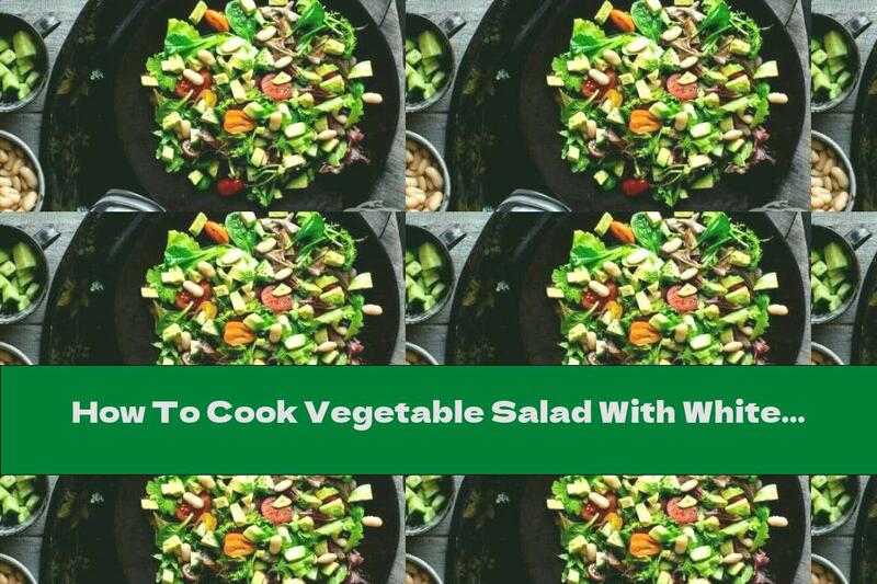 How To Cook Vegetable Salad With White Beans - Recipe
