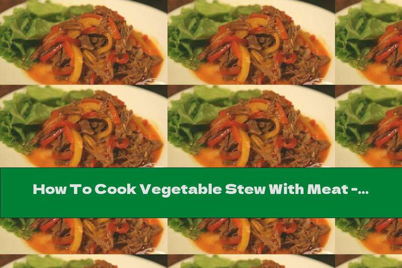 How To Cook Vegetable Stew With Meat - Recipe