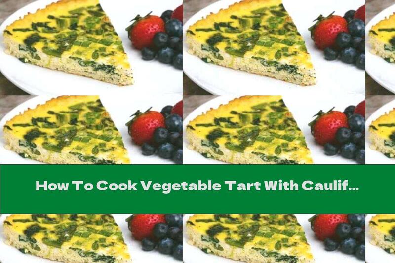 How To Cook Vegetable Tart With Cauliflower - Recipe