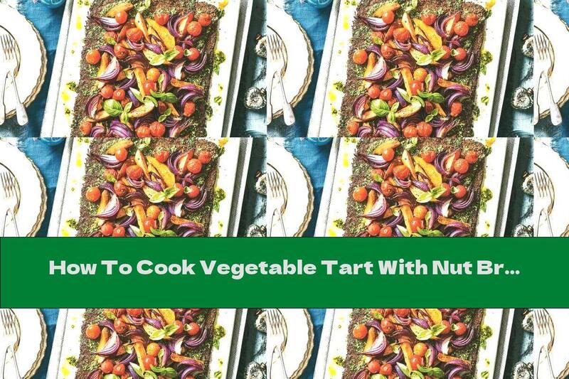 How To Cook Vegetable Tart With Nut Bread And Pesto - Recipe