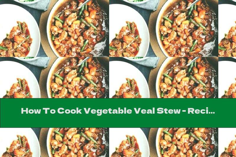 How To Cook Vegetable Veal Stew - Recipe
