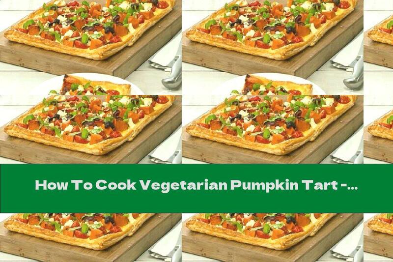 How To Cook Vegetarian Pumpkin Tart - Recipe