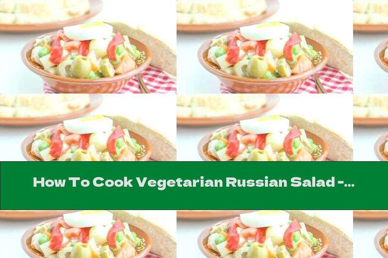 How To Cook Vegetarian Russian Salad - Recipe