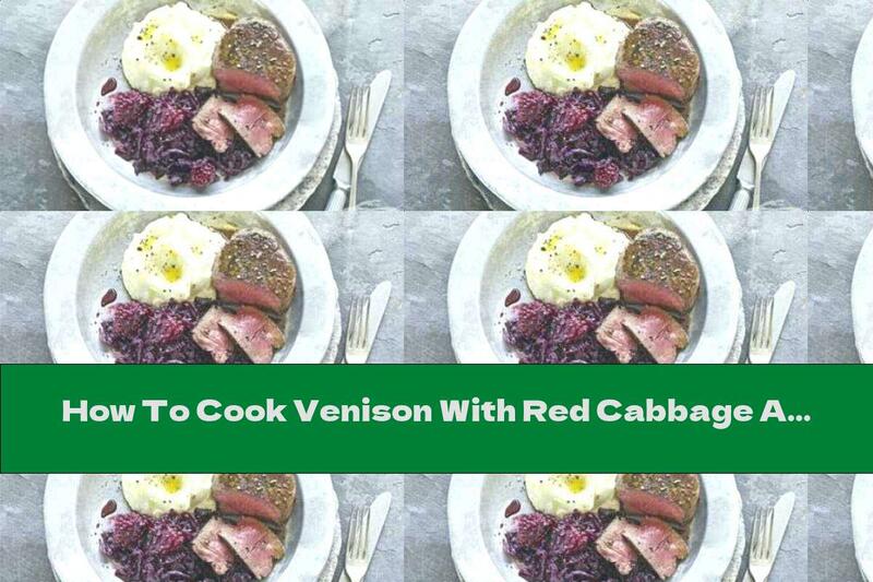 How To Cook Venison With Red Cabbage And Blackberries - Recipe