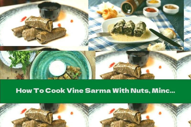 How To Cook Vine Sarma With Nuts, Minced Meat And Bulgur - Recipe