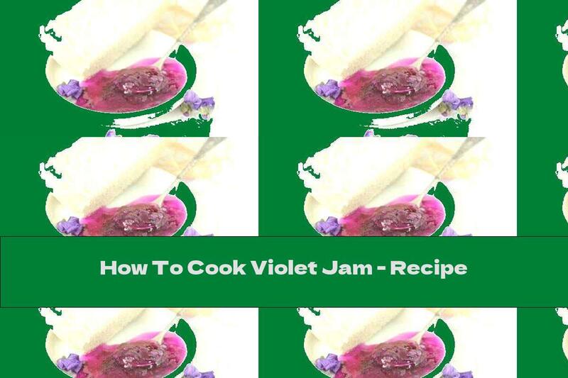How To Cook Violet Jam - Recipe