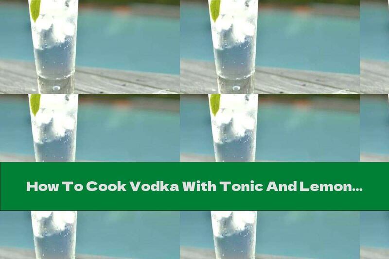 How To Cook Vodka With Tonic And Lemon - Recipe