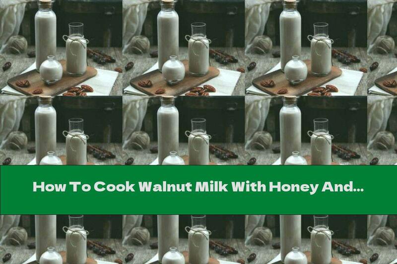 How To Cook Walnut Milk With Honey And Vanilla - Recipe