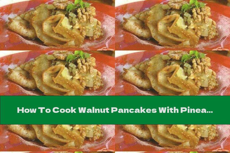How To Cook Walnut Pancakes With Pineapple, Cinnamon And Honey Sauce - Recipe