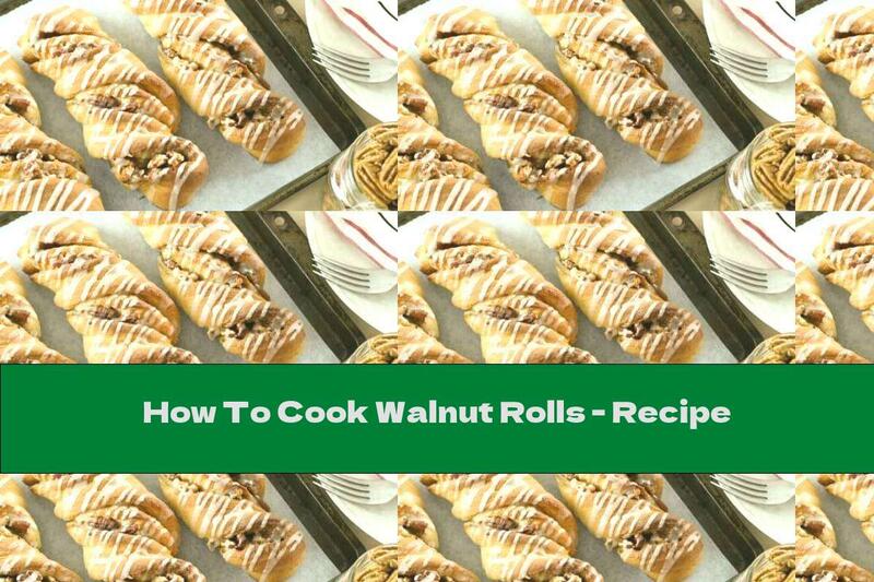 How To Cook Walnut Rolls - Recipe