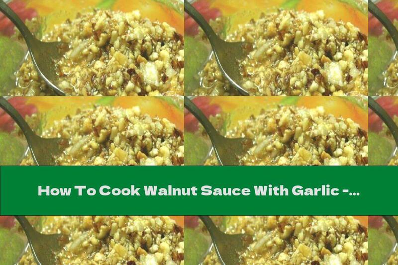 How To Cook Walnut Sauce With Garlic - Recipe