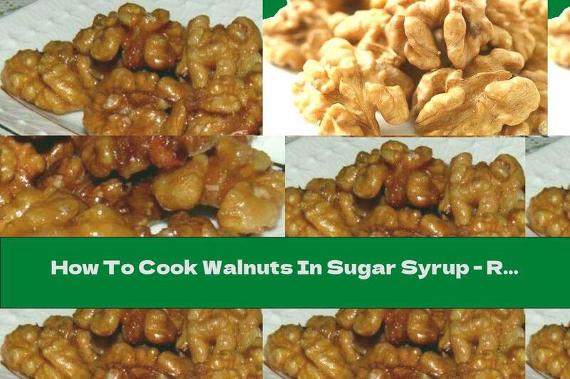 How To Cook Walnuts In Sugar Syrup - Recipe