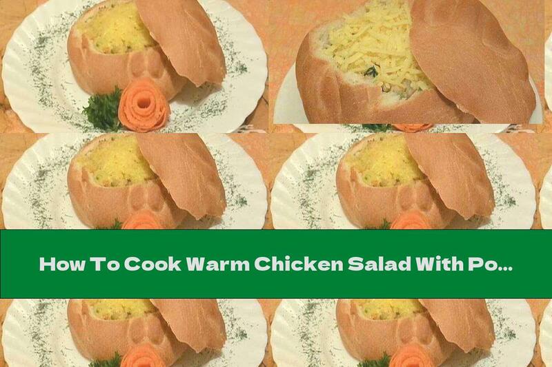 How To Cook Warm Chicken Salad With Potatoes And Pickles In Bread - Recipe