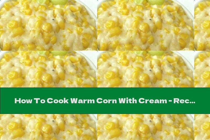 How To Cook Warm Corn With Cream - Recipe