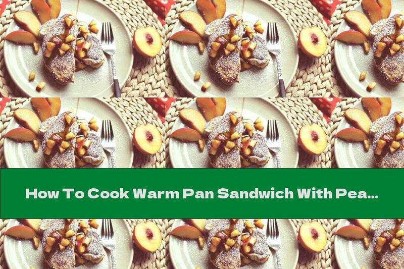 How To Cook Warm Pan Sandwich With Peaches, Cream Cheese And Cinnamon - Recipe