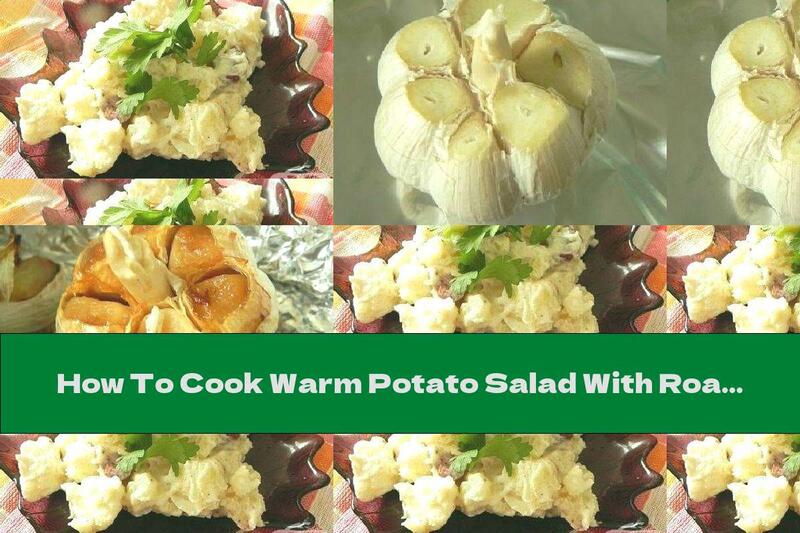 How To Cook Warm Potato Salad With Roasted Garlic And Cream - Recipe