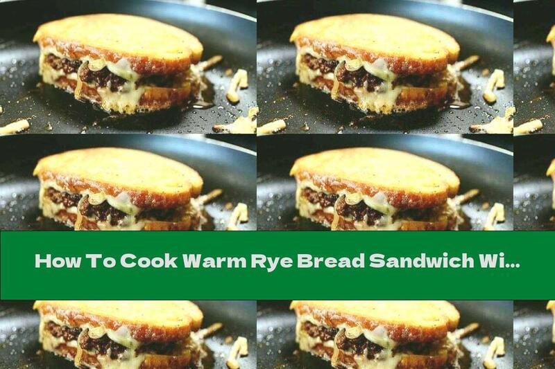 How To Cook Warm Rye Bread Sandwich With Beef Meatballs - Recipe