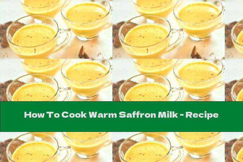 How To Cook Warm Saffron Milk - Recipe