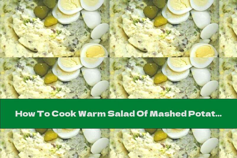 How To Cook Warm Salad Of Mashed Potatoes With Eggs And Pickles - Recipe