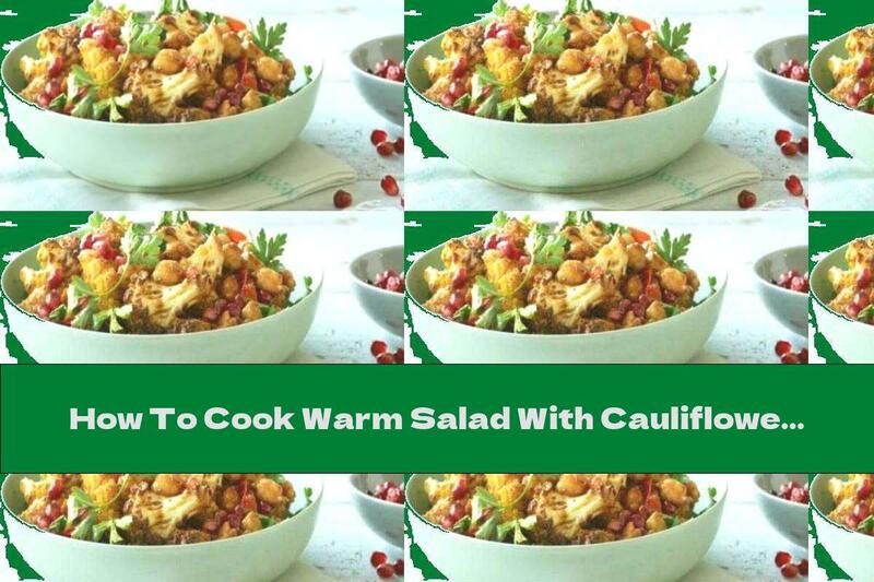 How To Cook Warm Salad With Cauliflower, Chickpeas And Pomegranates - Recipe