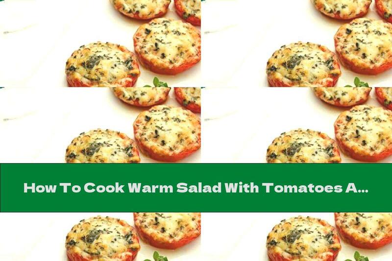 How To Cook Warm Salad With Tomatoes And Parmesan - Recipe