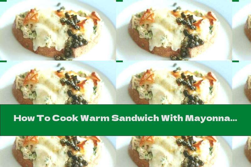 How To Cook Warm Sandwich With Mayonnaise, Tuna And Capers - Recipe