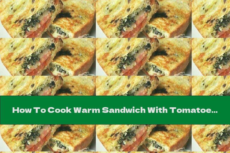 How To Cook Warm Sandwich With Tomatoes, Olives And Cheese - Recipe