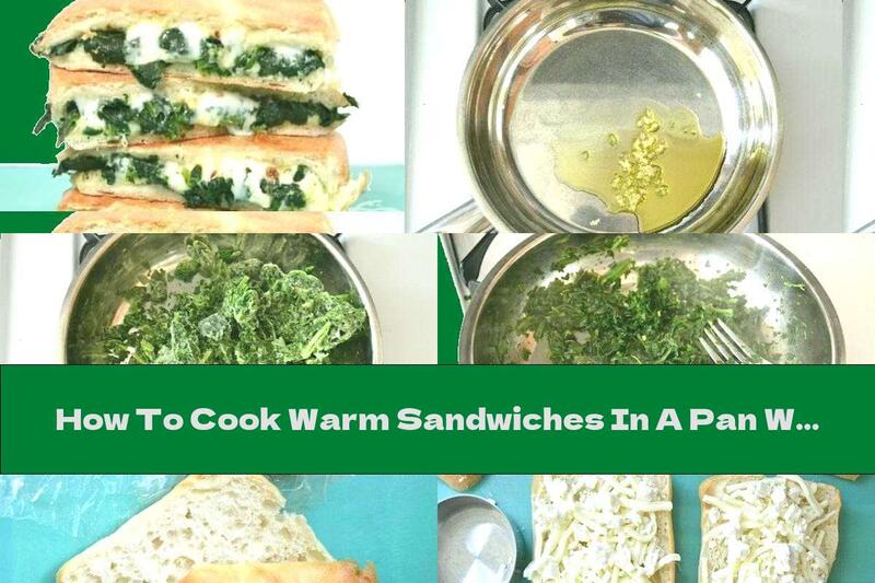 How To Cook Warm Sandwiches In A Pan With Spinach And Melted Cheese - Recipe