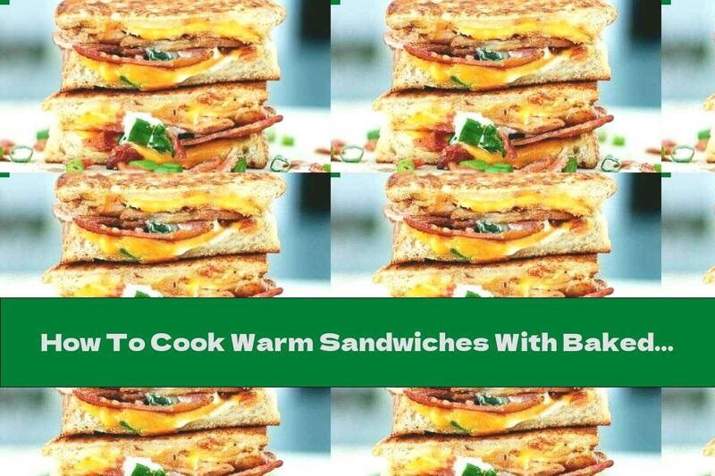 How To Cook Warm Sandwiches With Baked Potatoes And Bacon - Recipe
