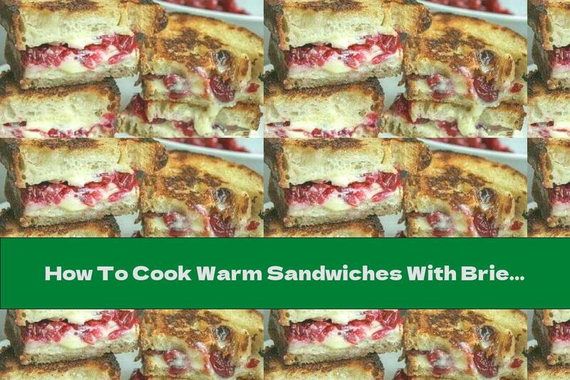How To Cook Warm Sandwiches With Brie Cheese And Blueberry Jam - Recipe