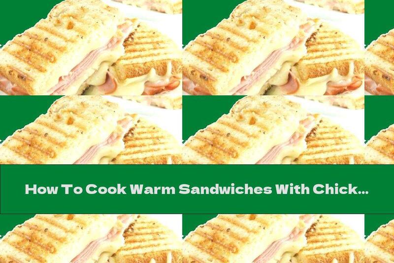 How To Cook Warm Sandwiches With Chicken Breast And Mozzarella - Recipe