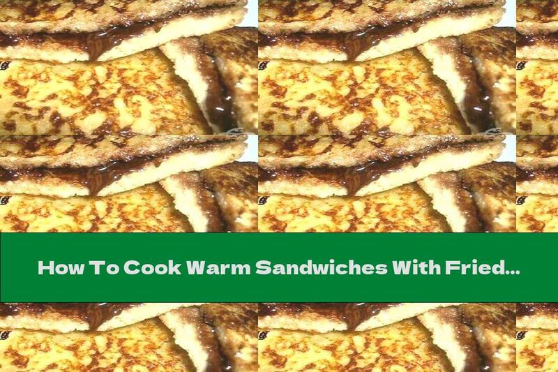 How To Cook Warm Sandwiches With Fried Slices Of Chocolate - Recipe