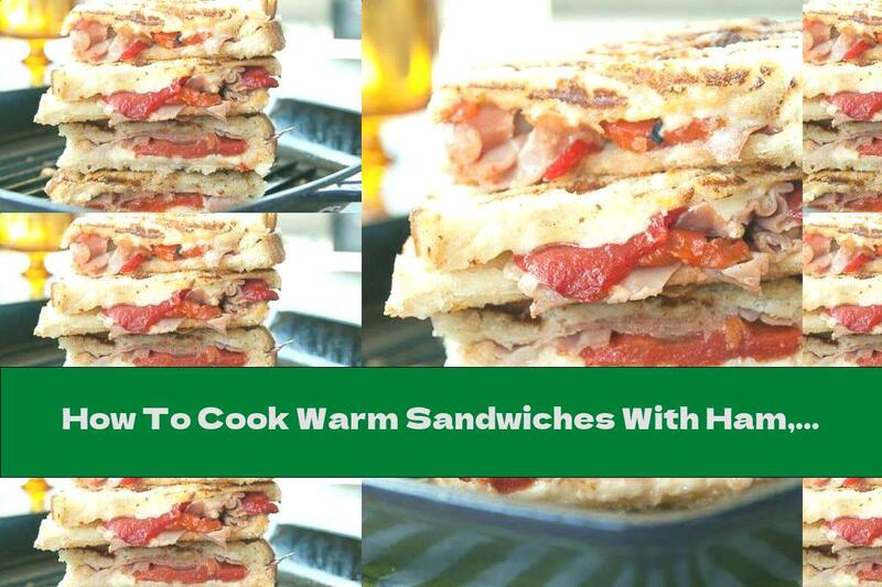 How To Cook Warm Sandwiches With Ham, Roasted Peppers And Cheese - Recipe
