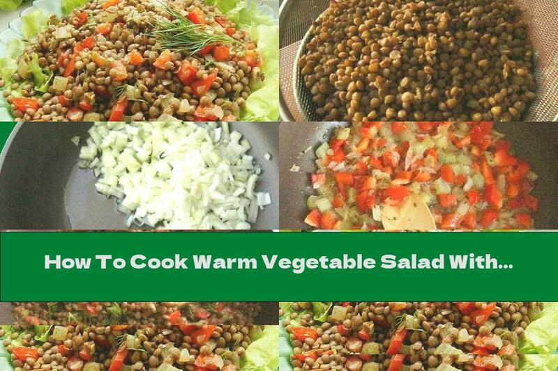 How To Cook Warm Vegetable Salad With Lentils - Recipe