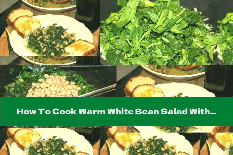 How To Cook Warm White Bean Salad With Spinach And Garlic - Recipe