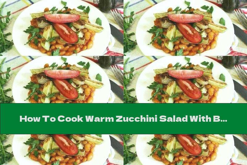 How To Cook Warm Zucchini Salad With Beans - Recipe