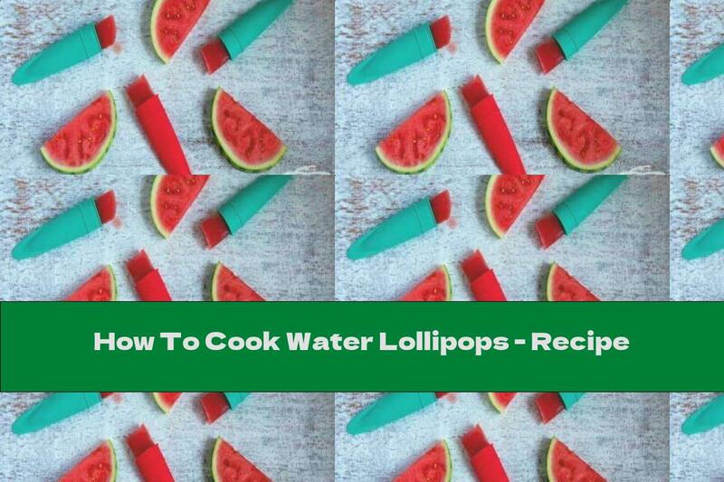 How To Cook Water Lollipops - Recipe