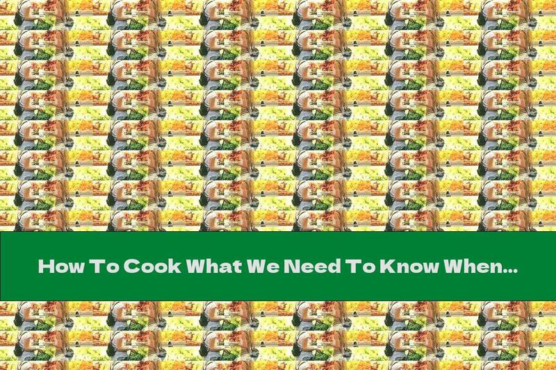 How To Cook What We Need To Know When Choosing Fruits And Vegetables - Recipe
